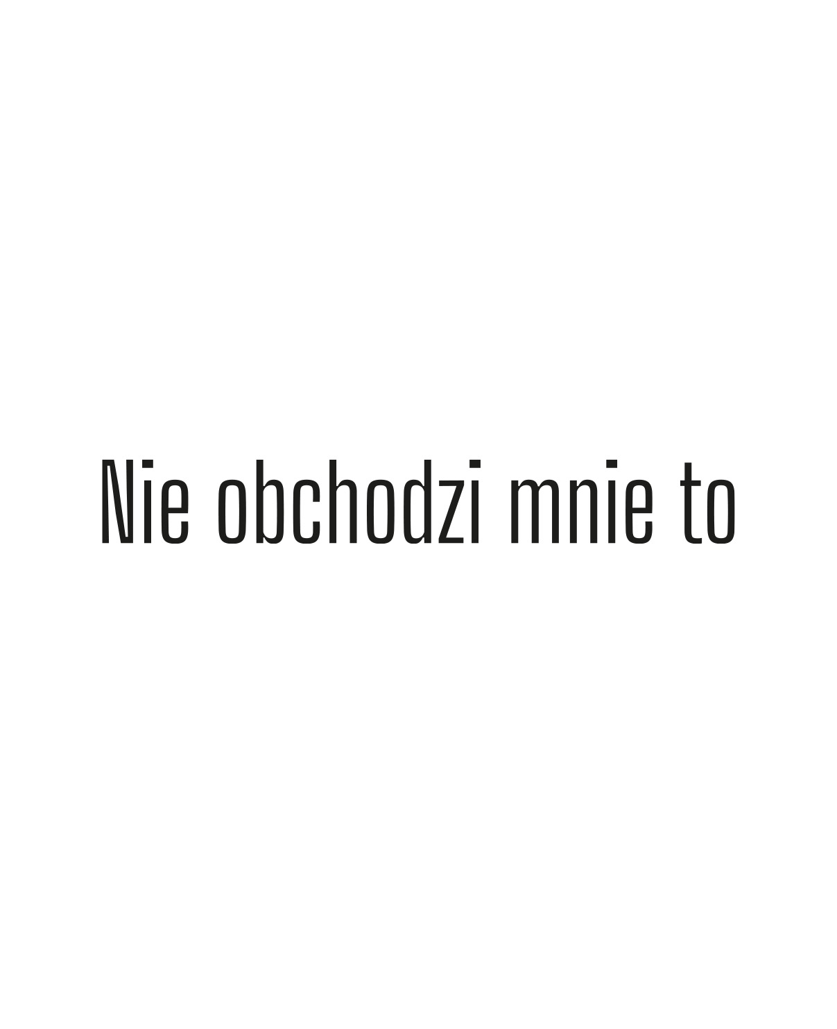 nie obchodzi mnie to